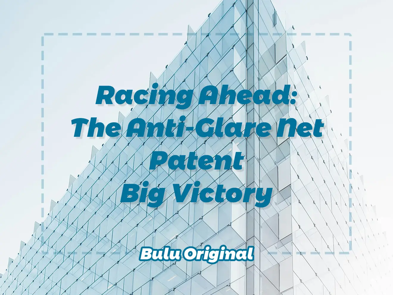 Racing Ahead: The Anti-Glare Net Patent Big Victory