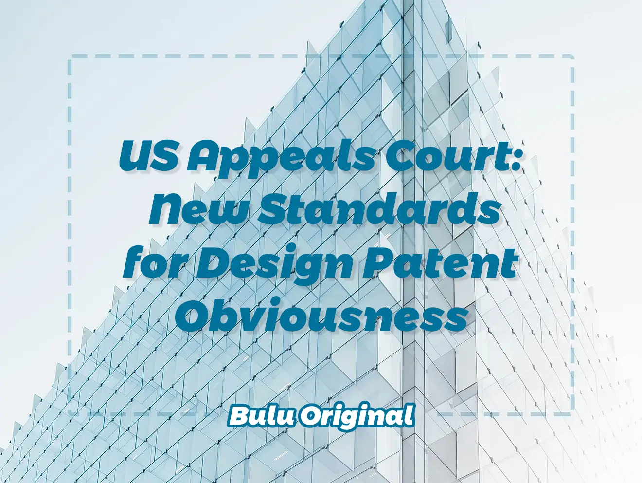US Appeals Court New Standards for Design Patent Obviousness