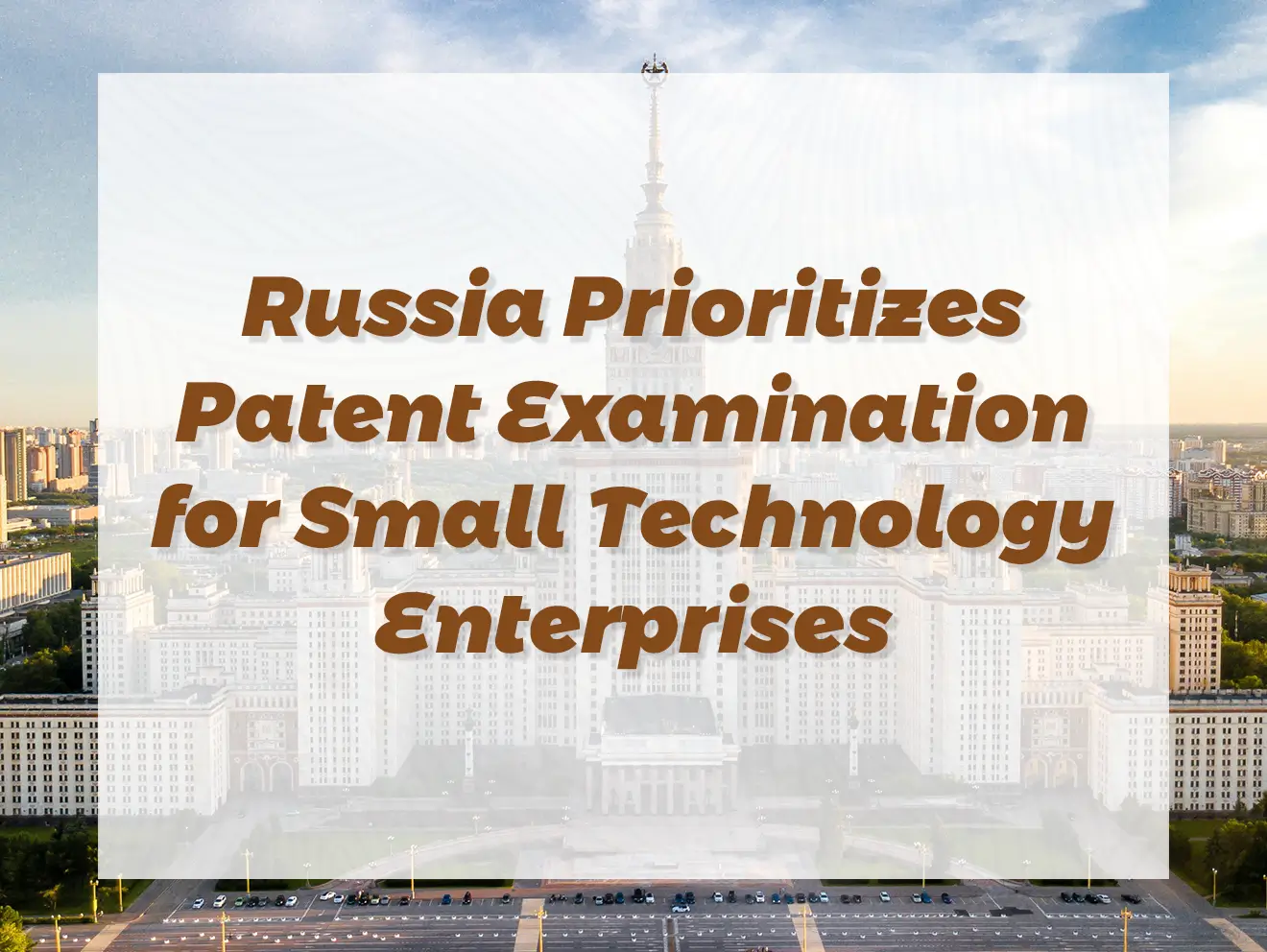 Russia Prioritizes Patent Examination for Small Technology Enterprises