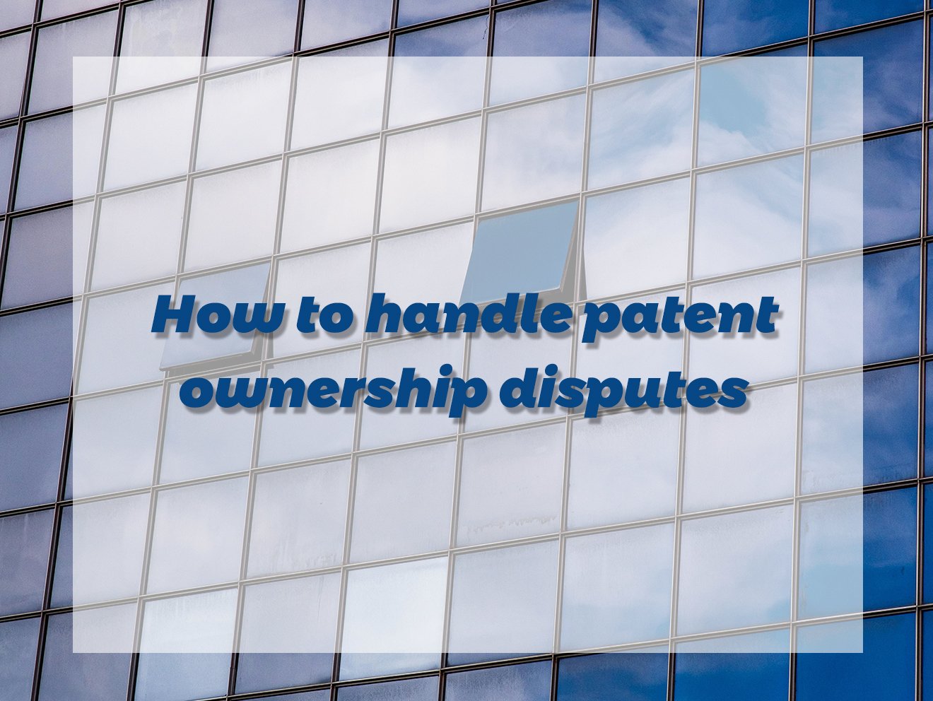 How to handle patent ownership disputes
